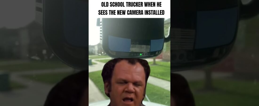 WHEN TRUCKERS SEE THE NEW CAMERA INSTALLED IN THEIR TRUCK.