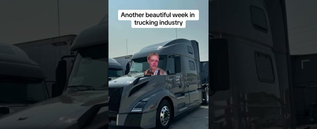 Another beautiful week in trucking. This is you, and you know it too.