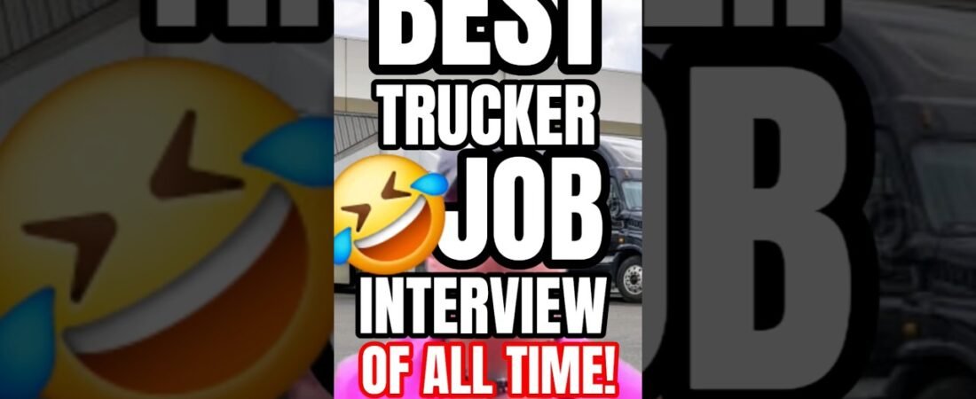 BEST TRUCKER JOB INTERVIEW OF ALL TIME! Truck Drivers are Real People!
