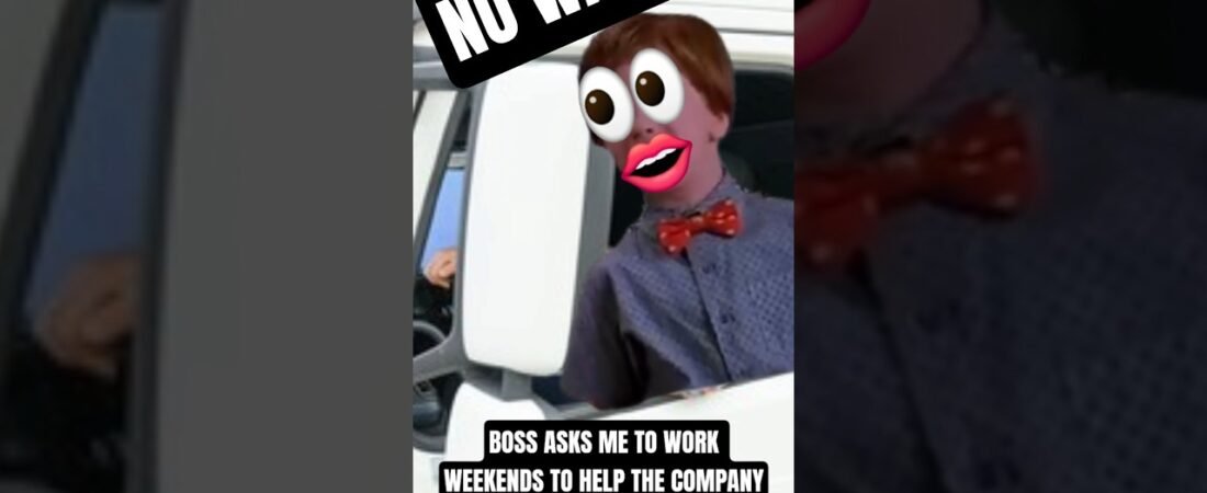 BOSS WANTS ME TO WORK WEEKENDS TO HELP THE COMPANY.