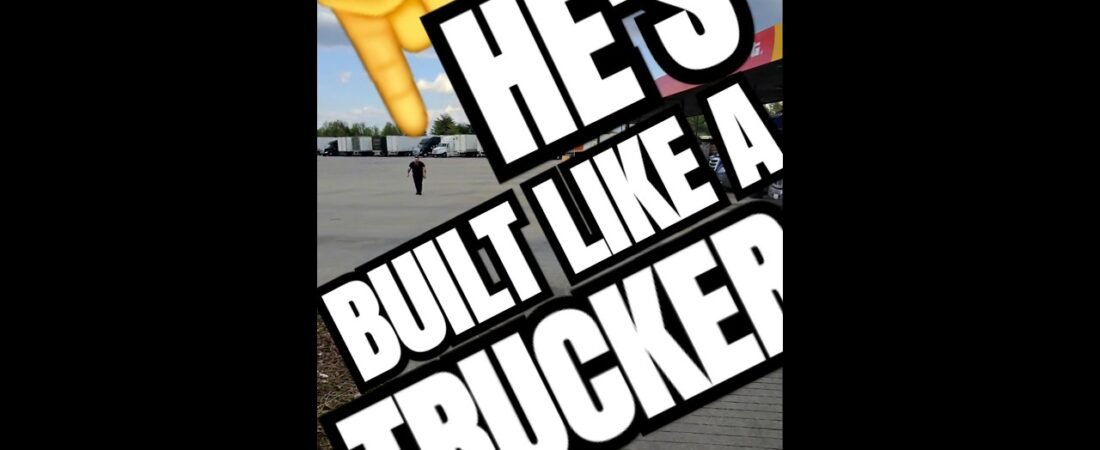BUILT LIKE A TRUCKER. What does that even mean?