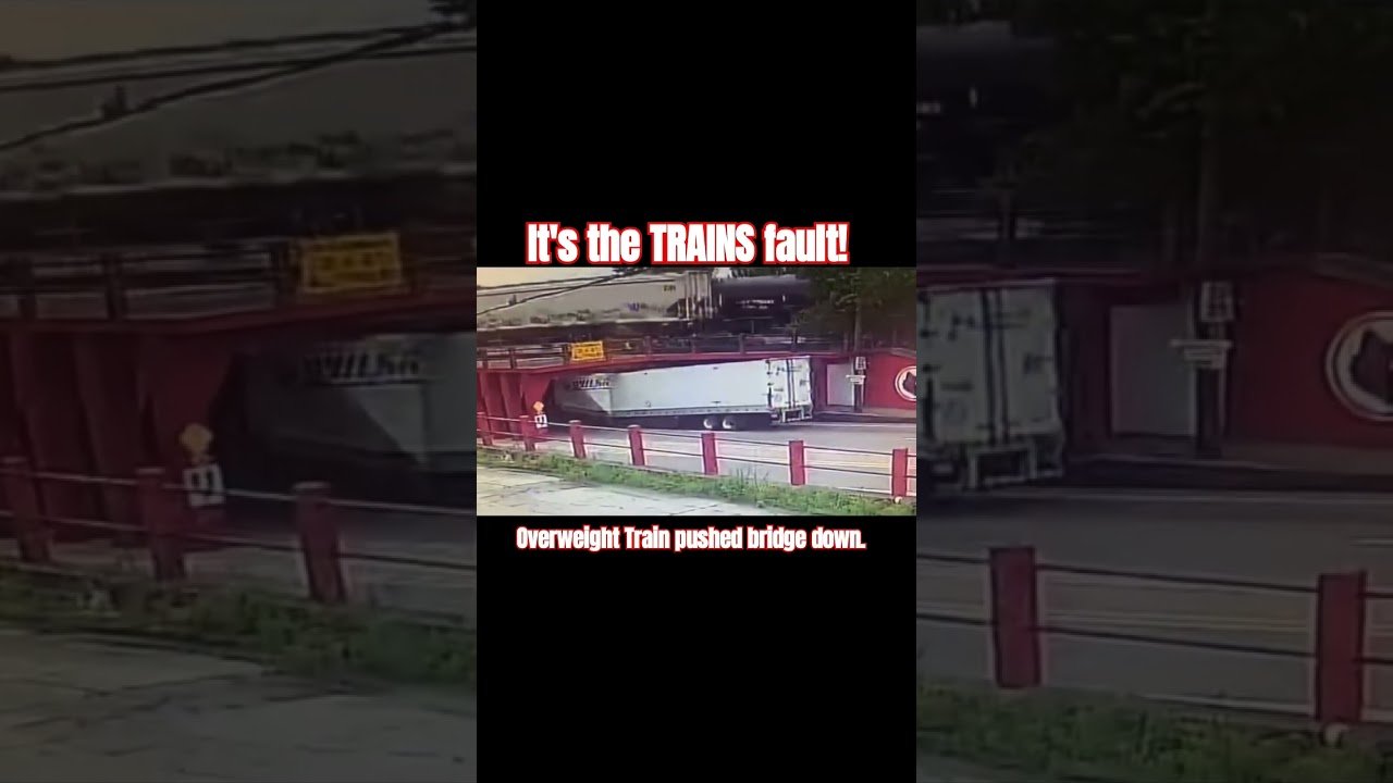 Blame the TRAIN! Overwight train causes the bridge to be lower than posted. Not Your Fault Driver!