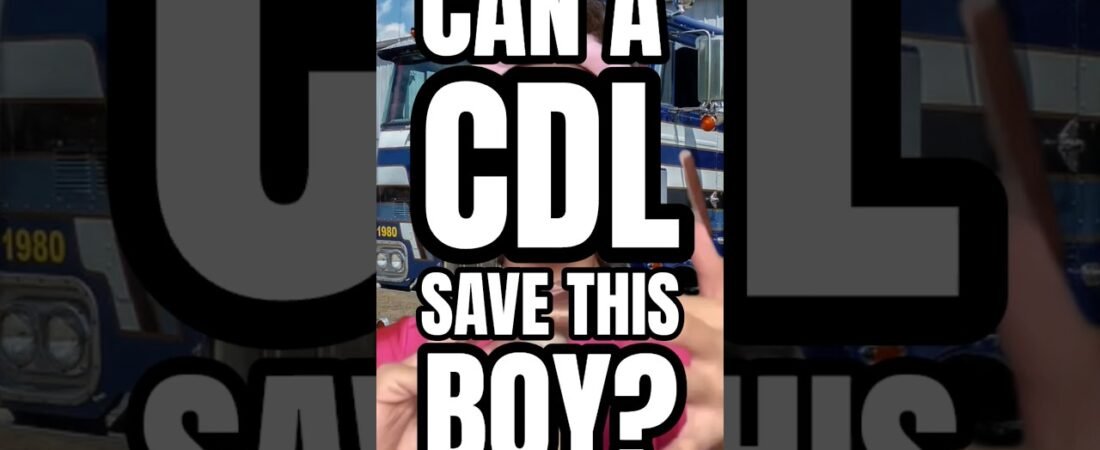 CAN A CDL SAVE THIS BOY? Who’s gunna tell’em?