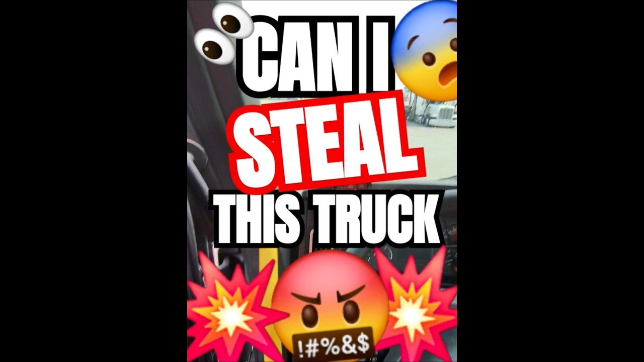 CAN I STEAL THIS TRUCK? They seem to think I can.
