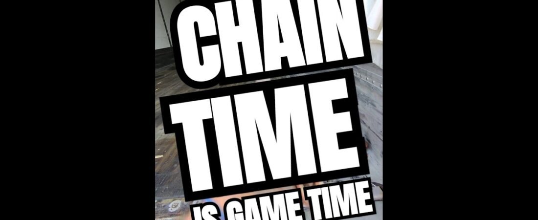 CHAIN TIME! This is where it gets MANLY!