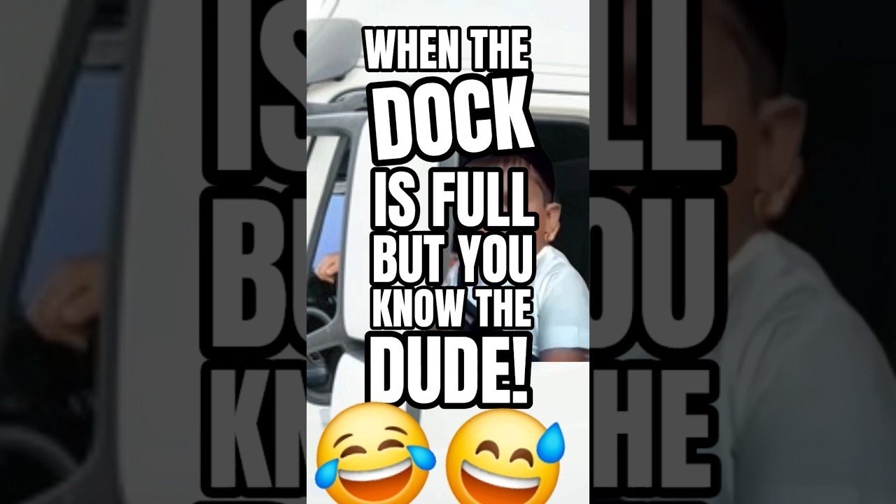 DOCKS ARE FULL, BUT YOU KNOW THE DUDE. It’s time to skip the line!