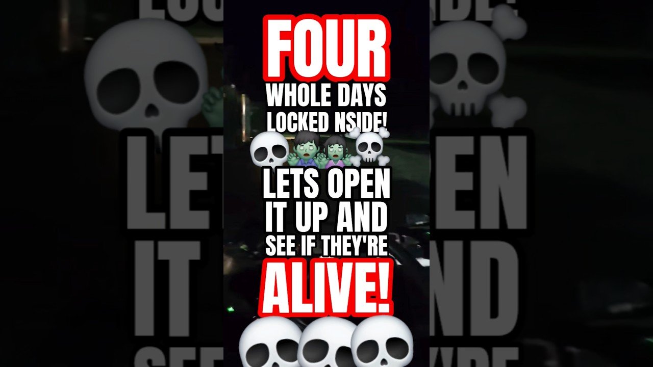 FOUR WHOLE DAYS LOCKED INSIDE. LET’S OPEN IT UP AND SEE IF THEY’RE ALIVE!