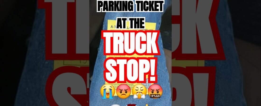 Guess who got a PARKING TICKET at the Truck Stop? $500 For a nap will make you lose your mind.