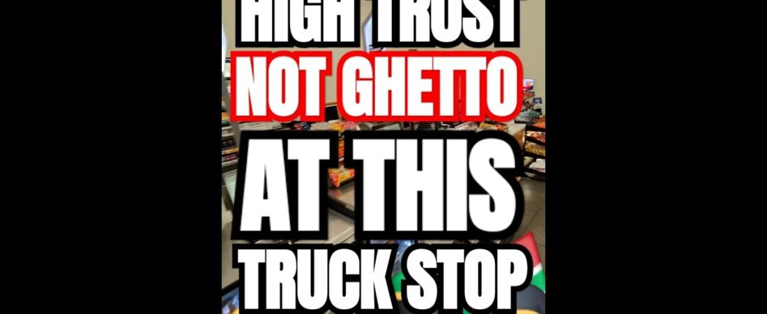 HIGH TRUST TRUCK STOP! This is NOT the ghetto. You should be jealous.