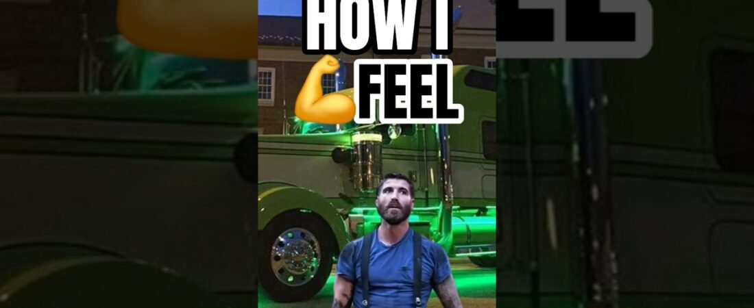 HOW I FEEL COMPARED TO HOW I LOOK. I blame trucking!