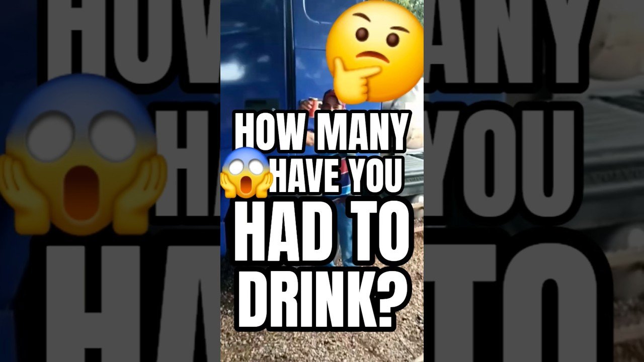 HOW MANY DRINKS DOES IT TAKE TO FALL OUT OF A SEMI TRUCK?