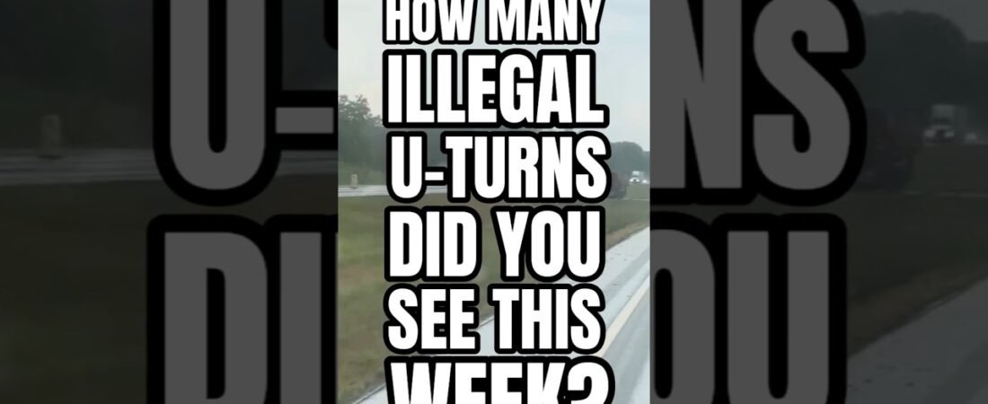 HOW MANY ILLEGAL U-TURNS DID YOU SEE THIS WEEK DRIVER?