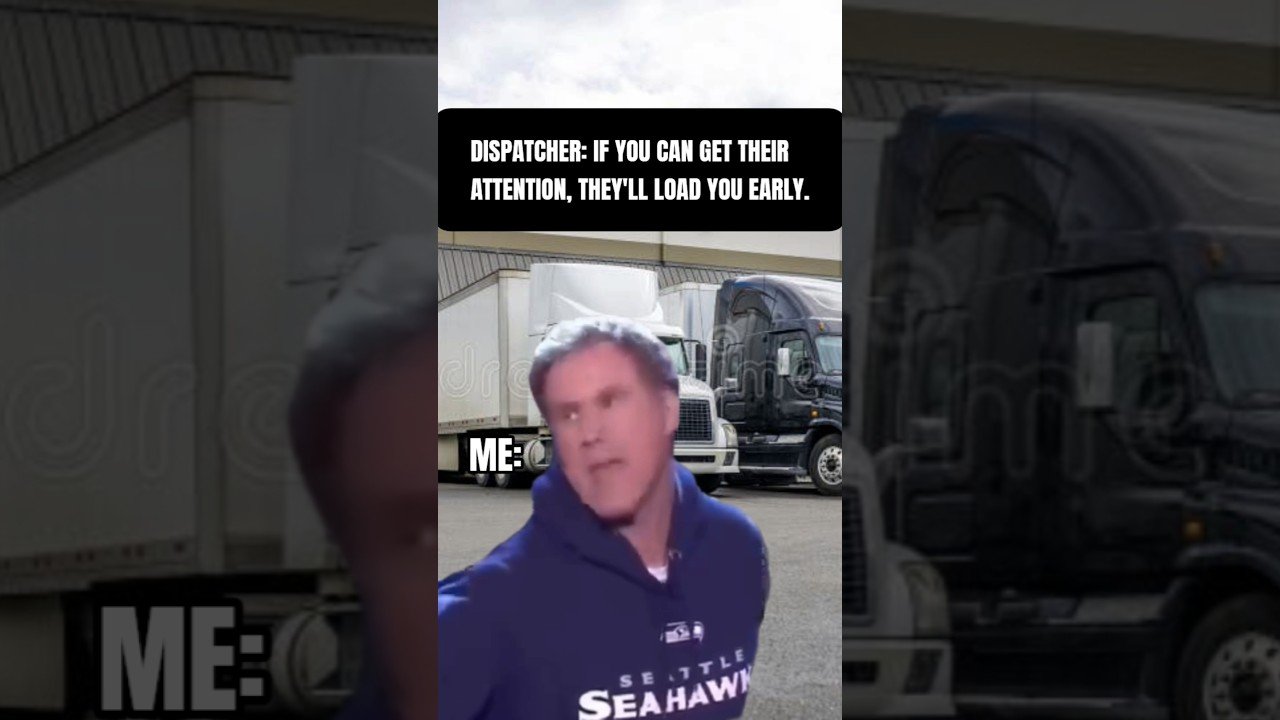 HOW TO GET THEIR ATTENTION SO THEY LOAD YOU EARLY. DISPATCH APPROVED.