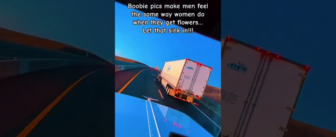 HOW TO MAKE A TRUCKER FEEL LIKE A MILLION BUCKS!