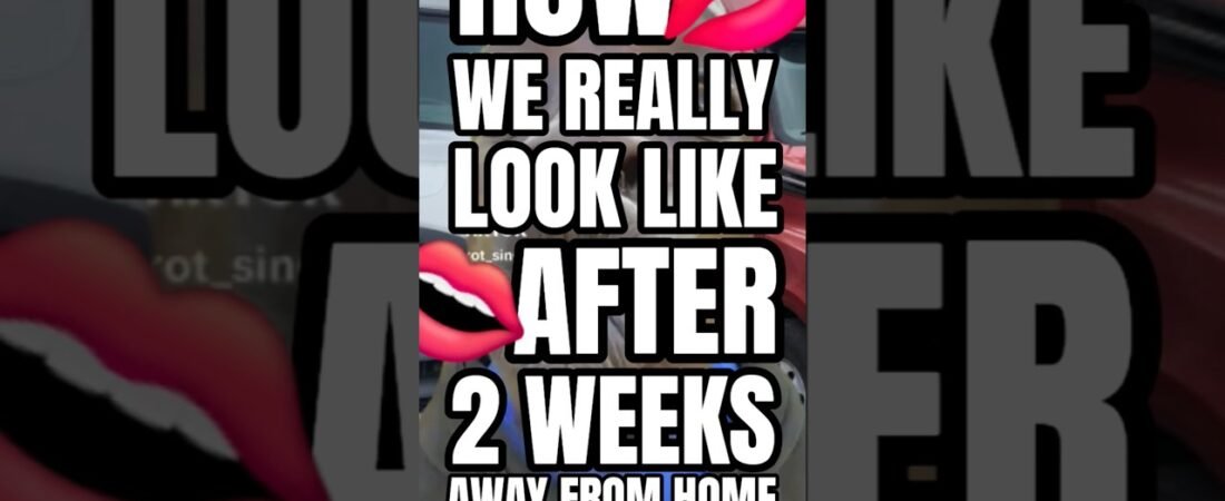 HOW TRUCKERS REALLY LOOK AFTER BEING GONE FOR WEEKS.