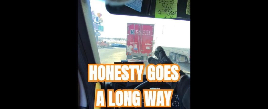 Honesty goes a long way in the Trucking Industry.