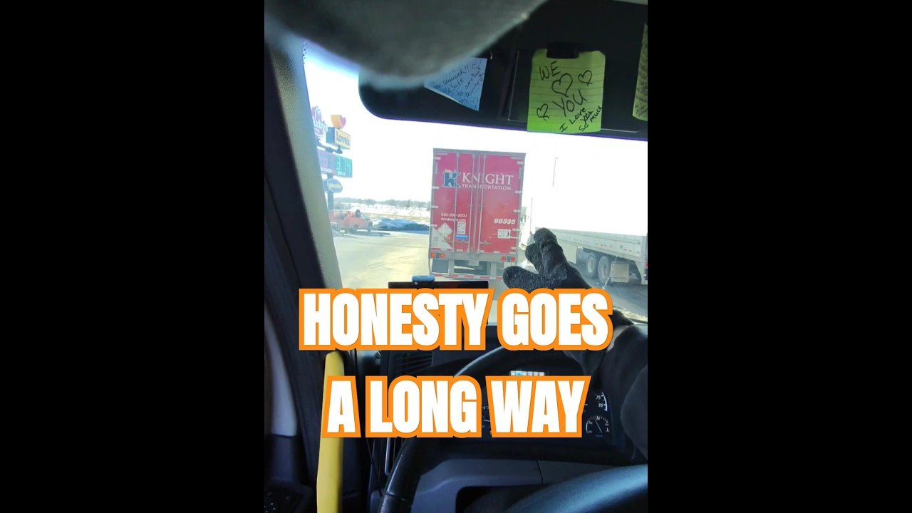 Honesty goes a long way in the Trucking Industry.