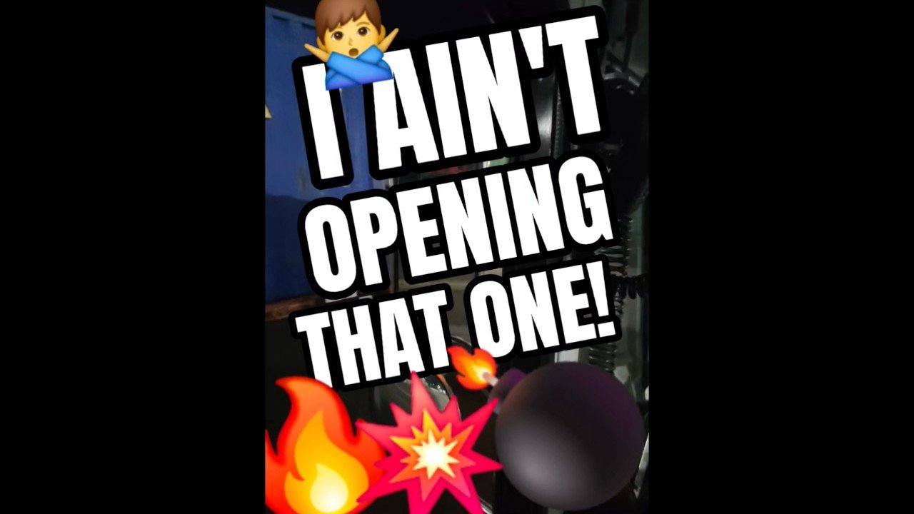 I AINT OPENING THAT ONE! We both know why!