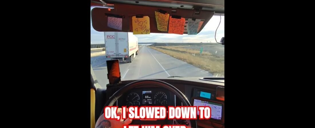 I hate it when TRUCKERS do this to me.. SO NOW I DO IT TO THEM FIRST!  Now I’m the BOSS!