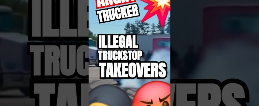 ILLEGAL TRUCKSTOP TAKEOVERS ARE DESTROYING AMERICAN TRUCKING.