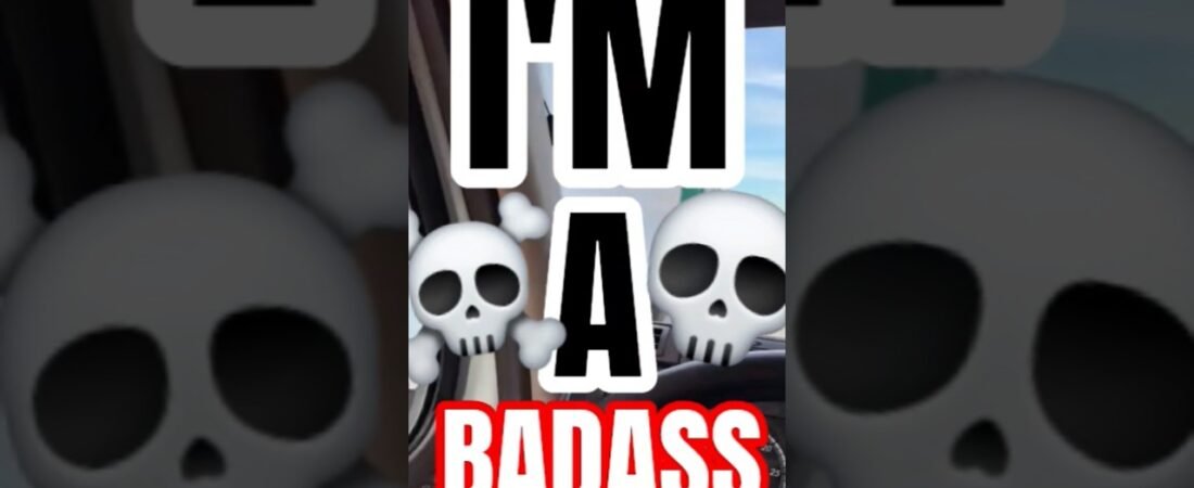 I’M A BADASS AND I HAVE PROOF. Learn from this moment.