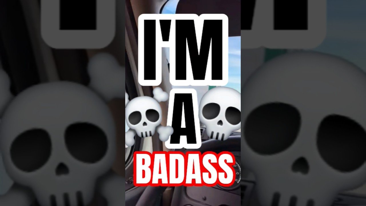 I’M A BADASS AND I HAVE PROOF. Learn from this moment.