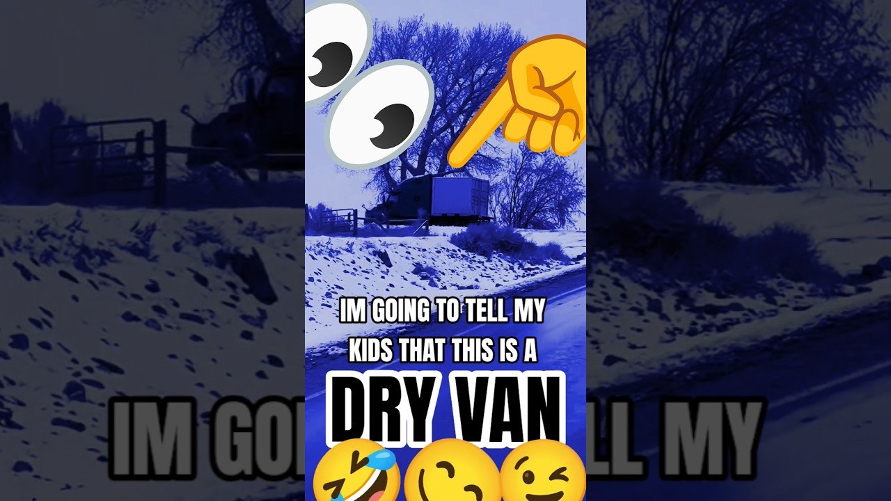 I’M GOING TO TELL MY KIDS THAT THIS IS A DRY VAN.