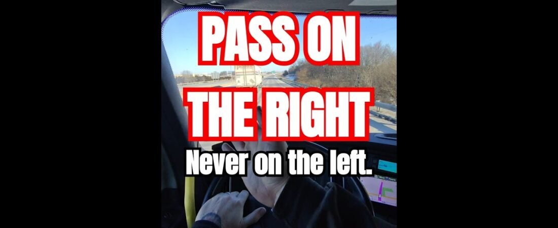 It’s always SAFER to PASS a Big Rig on the right. It just makes more sense.