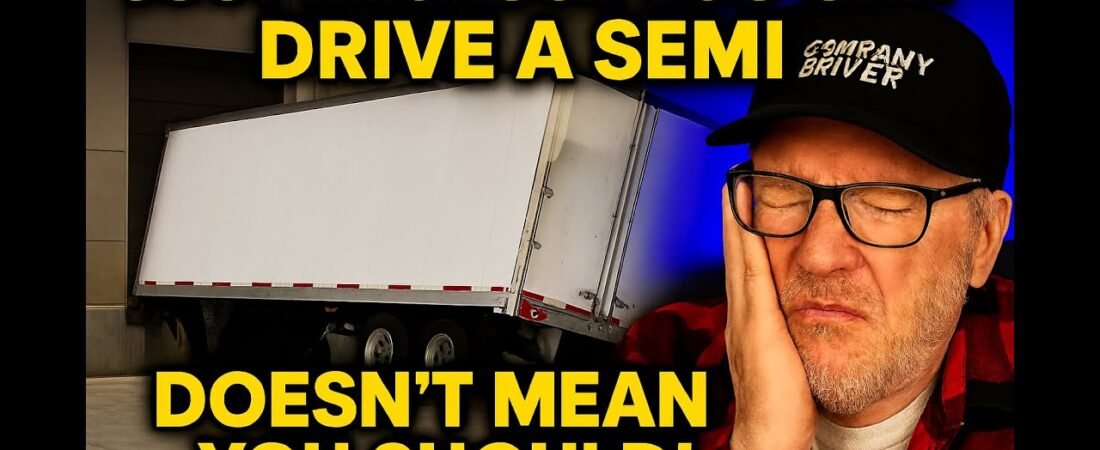 Just Because You Can Drive a Semi Doesn’t Mean You Should
