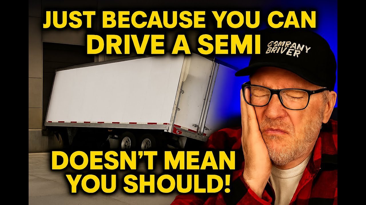 Just Because You Can Drive a Semi Doesn’t Mean You Should