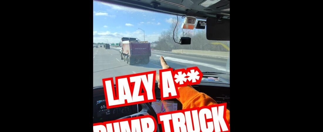 LAZY DUMP TRUCK DRIVER Puts EVERYONE at risk!