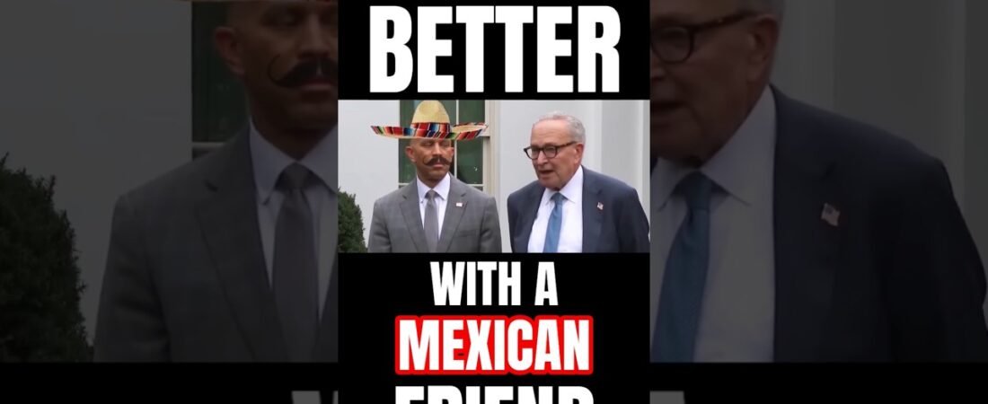 LIFE’S BETTER WITH A MEXICAN FRIEND. GO OUT AND GET YOU ONE TODAY.