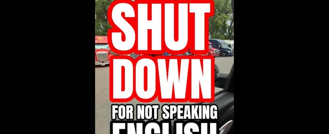 MORE TRUCKS SHUT DOWN FOR NOT SPEAKING ENGLISH. BE CAREFUL OUT THERE DRIVERS.