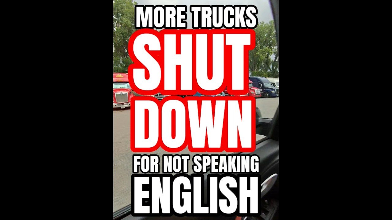 MORE TRUCKS SHUT DOWN FOR NOT SPEAKING ENGLISH. BE CAREFUL OUT THERE DRIVERS.