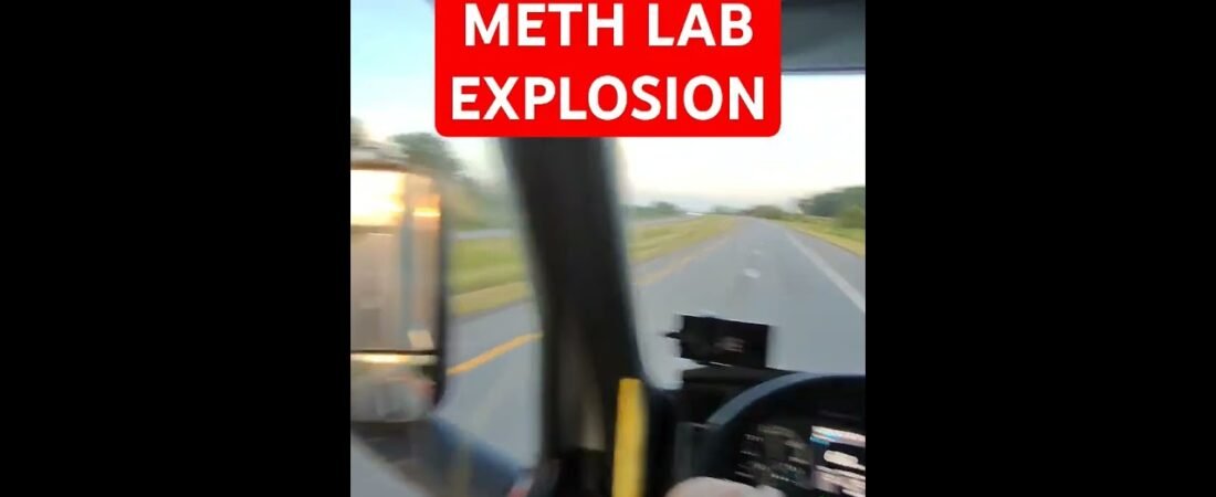 Meth Lab Explosion puts Truckers in Serious Danger.