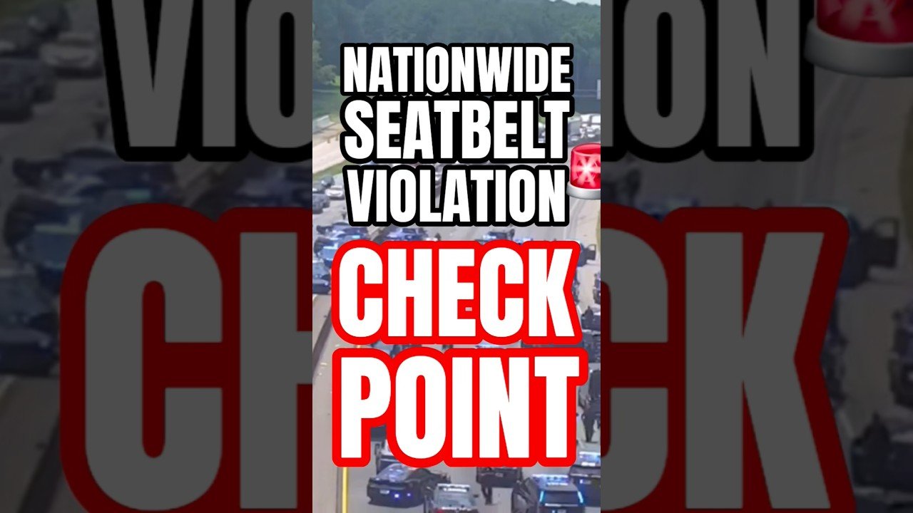 NATIONWIDE SEATBELT VIOLATION CHECK POINTS ARE HERE! They are coming for us.