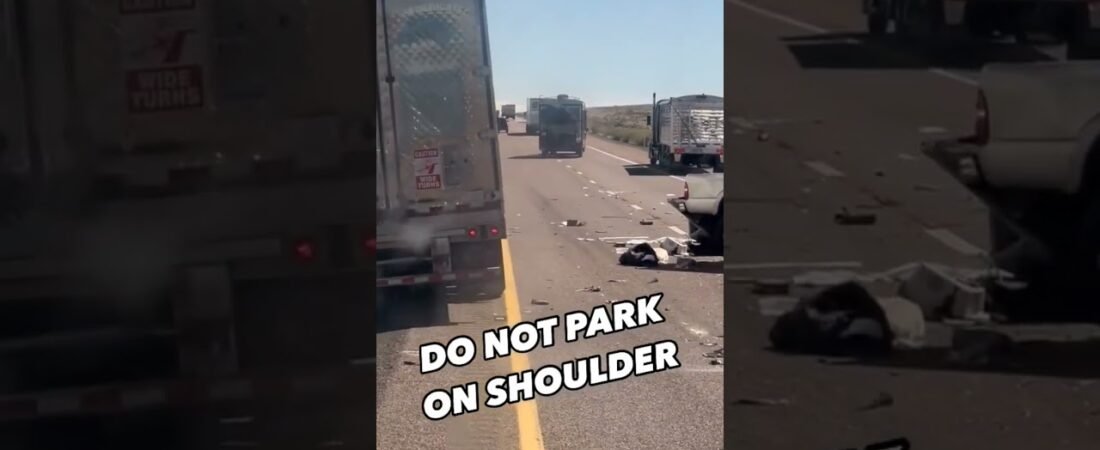 NO TRUCK PARKING ON THE SHOULDER!! This is why we don’t park our big Rigs on the side of the Highway