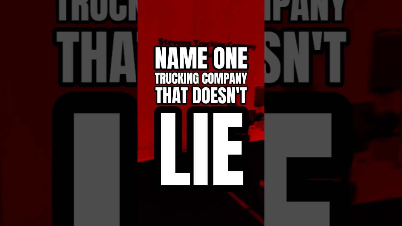 Name one trucking company that doesn’t lie.