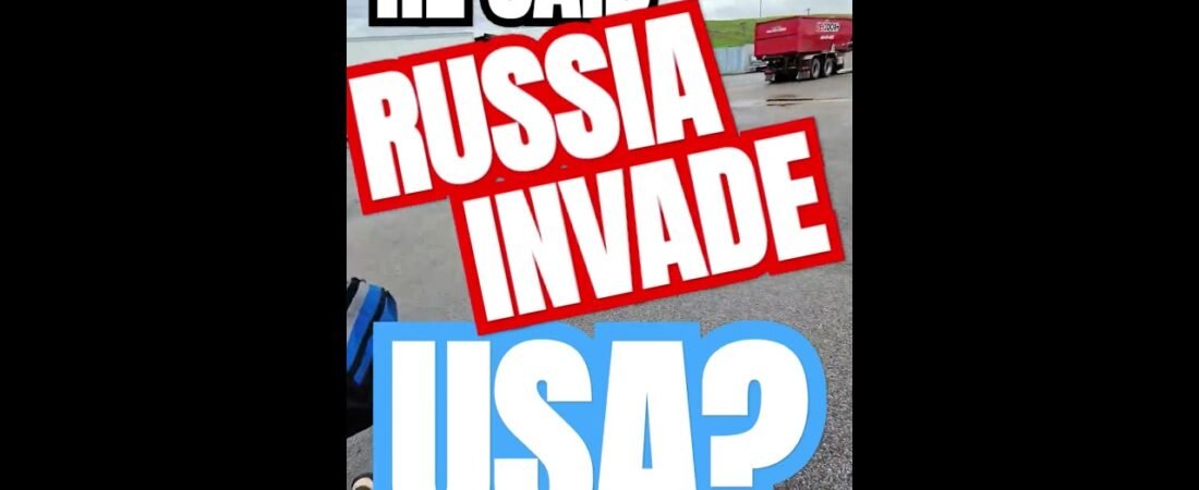 RUSSIA TO INVADE USA? That’s what he said.