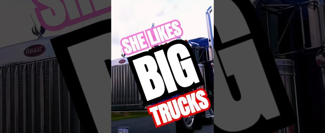 SHE LIKES BIG TRUCKS! This is the trucker song you needed to hear.