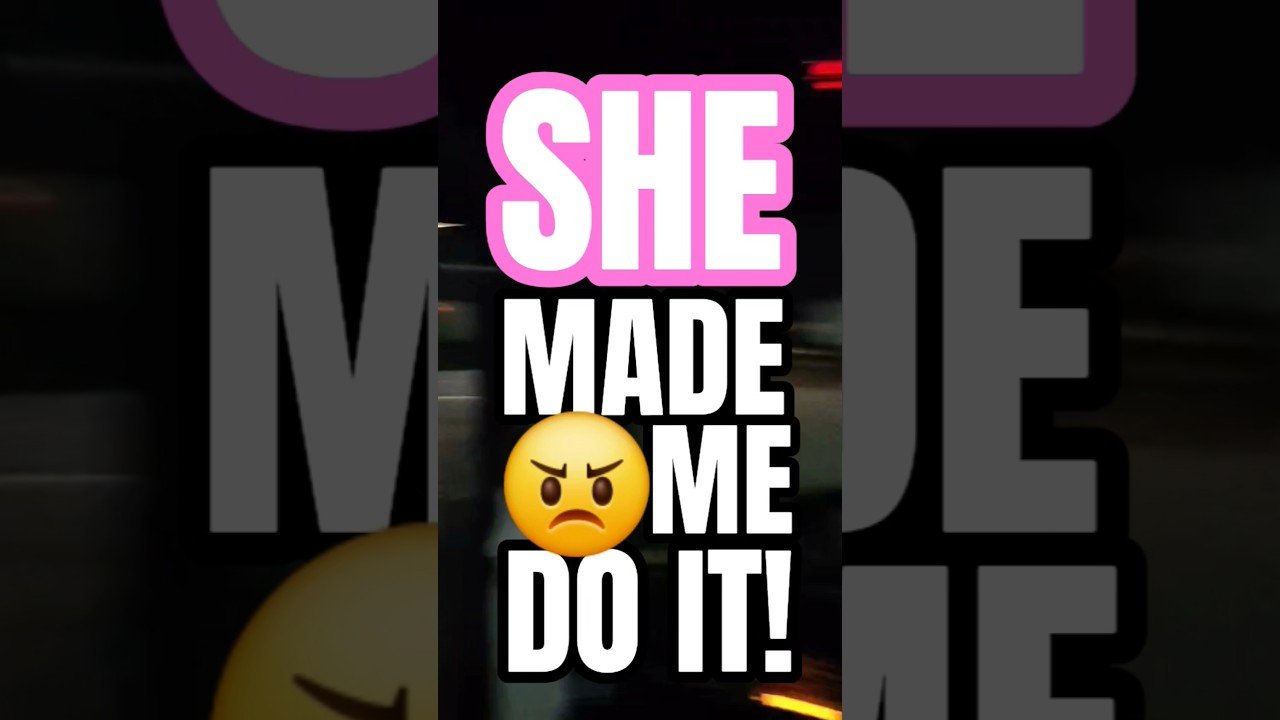 SHE MADE ME DO IT. I APPOLOGIZE FROM THE BOTTOM OF MY HEART. It won’t happen again.