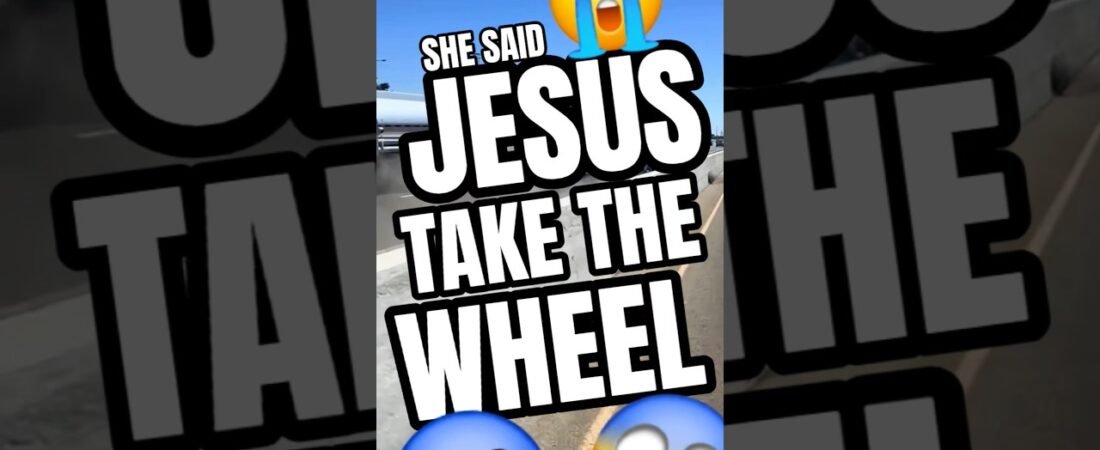 SHE SAID “JESUS TAKE THE WHEEL” THEN SHE LET GO. This will break your heart.