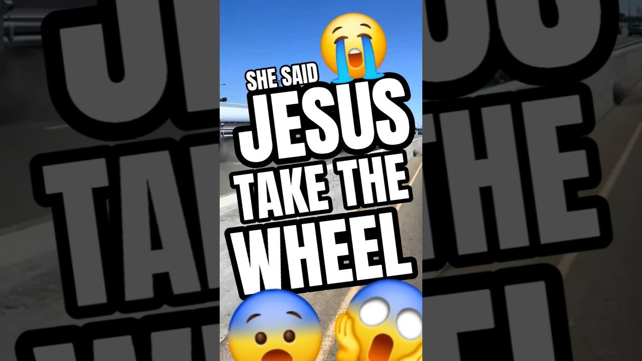 SHE SAID “JESUS TAKE THE WHEEL” THEN SHE LET GO. This will break your heart.