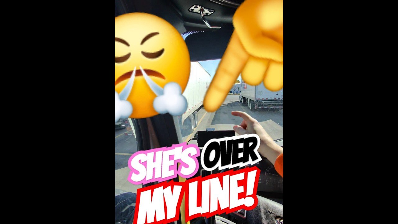 SHE’S OVER MY LINE! This has to stop! Truckers’ Reputations are declining DAILY!