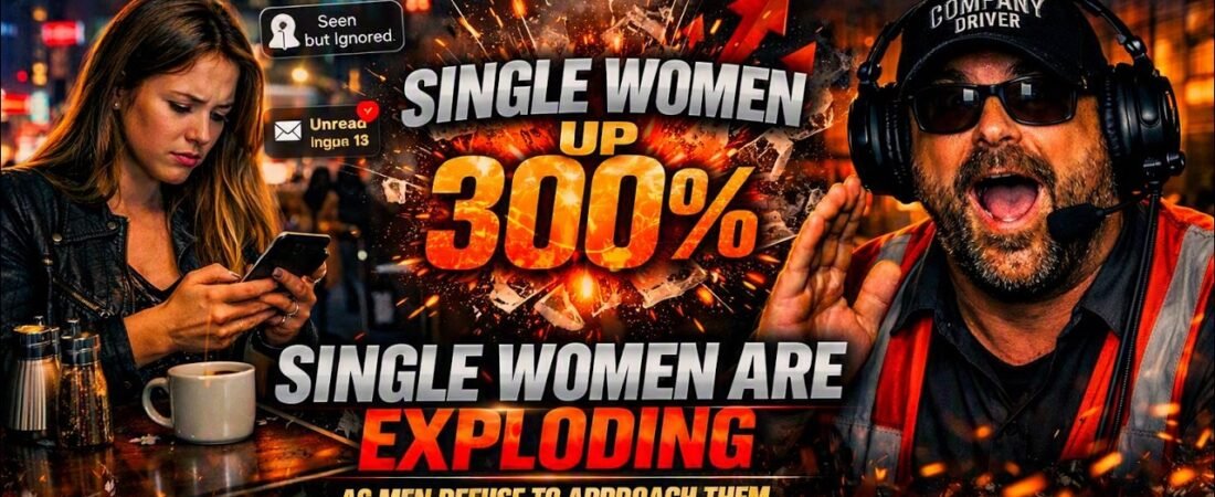 SINGLE WOMEN ARE EXPLODING IN NUMBERS – If You Laugh, You’re a Trucker #80
