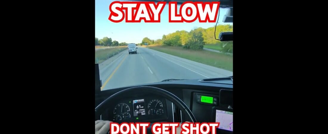 STAY LOW DO YOU DONT GET SHOT. Don’t take any chances out there on the US highways these days.