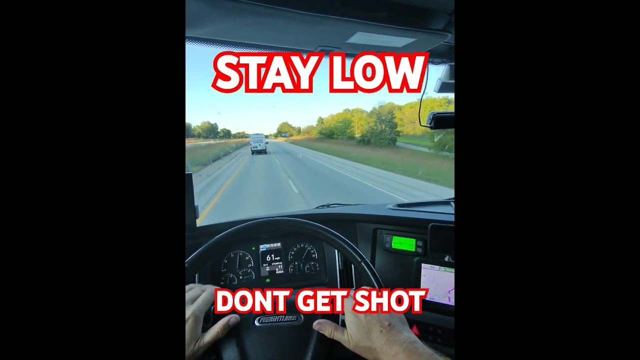 STAY LOW DO YOU DONT GET SHOT. Don’t take any chances out there on the US highways these days.