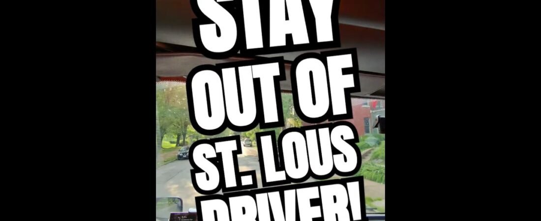 STAY OUT OF ST. LOUIS, DRIVER! IT’S NOT WORTH IT!
