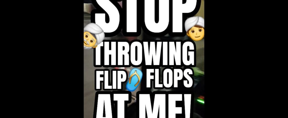 STOP THROWING FLIP FLOPS AT ME! I’m just doing my job.