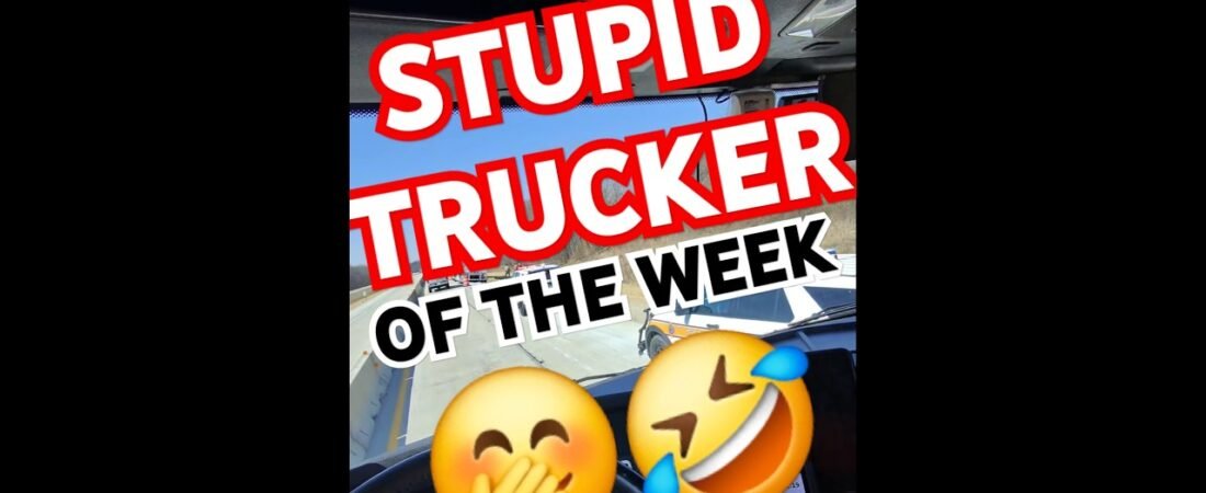 STUPID TRUCKER OF THE WEEK. This shouldn’t have happened. What do you think?